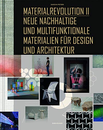 Materialrevolution, Bd. 2: Neue nachhaltige und multifunktionale Materialien für Design und Architektur von Birkhauser